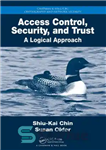 دانلود کتاب Access Control, Security, and Trust : A Logical Approach – کنترل دسترسی، امنیت و اعتماد: یک رویکرد منطقی