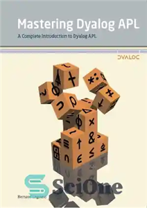 دانلود کتاب Mastering Dyalog APL: A Complete Introduction to Dyalog APL – Mastering Dyalog APL: مقدمه ای کامل برای Dyalog...