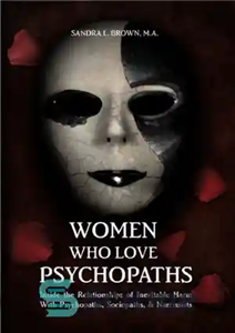 دانلود کتاب Women Who Love Psychopaths: Inside the Relationships of inevitable Harm With Psychopaths, Sociopaths & Narcissists – زنانی که...