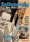 دانلود کتاب Knifemaking with Bob Loveless: Build Knives with a Living Legend – چاقوسازی با باب لاولس: ساختن چاقو با...