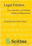 دانلود کتاب Legal Friction: Law, Narrative, and Identity Politics in Biblical Israel اصطکاک حقوقی: قانون، روایت، و سیاست هویت... 