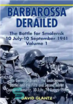 دانلود کتاب Barbarossa Derailed: The Battle For Smolensk 10 July-10 September 1941 (The German Advance, The Encirclement Battle, And The...