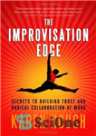 دانلود کتاب The Improvisation Edge: Secrets to Building Trust and Radical Collaboration at Work – لبه بداهه سازی: رازهای ایجاد...