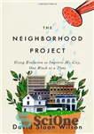 دانلود کتاب The Neighborhood Project: Using Evolution to Improve My City, One Block at a Time – پروژه محله: استفاده...