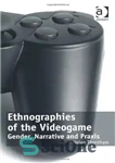 دانلود کتاب Ethnographies of the Videogame: Gender, Narrative and Praxis – قوم نگاری های بازی ویدیویی: جنسیت، روایت و پراکسیس