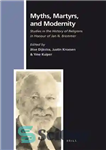 دانلود کتاب Myths, Martyrs, and Modernity: Studies in the History of Religions in Honour of Jan N. Bremmer – اسطوره...