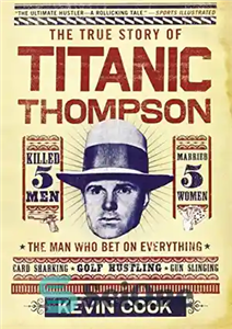 دانلود کتاب Titanic Thompson: The Man Who Bet on Everything – تایتانیک تامپسون: مردی که روی همه چیز شرط بندی...