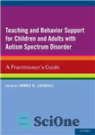 دانلود کتاب Teaching and Behavior Support for Children and Adults with Autism Spectrum Disorder: A Practitioner’s Guide – حمایت آموزشی...