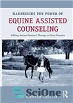 دانلود کتاب Harnessing the Power of Equine Assisted Counseling: Adding Animal Assisted Therapy to Your Practice – استفاده از قدرت...