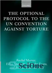 دانلود کتاب The Optional Protocol to the UN Convention Against Torture – پروتکل اختیاری کنوانسیون سازمان ملل متحد علیه شکنجه