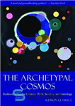 دانلود کتاب The Archetypal Cosmos. Rediscovering the Gods in Myth, Science and Astrology – کیهان کهن الگویی. کشف مجدد خدایان...