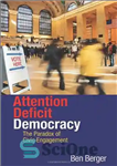 دانلود کتاب Attention Deficit Democracy: The Paradox of Civic Engagement – دموکراسی کمبود توجه: پارادوکس مشارکت مدنی