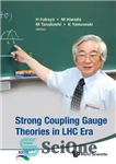 دانلود کتاب Strong Coupling Gauge Theories in LHC Era : Proceedings of the Workshop in Honor of Toshihide Maskawa’s 70th...