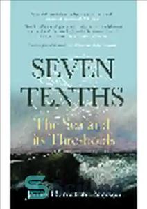دانلود کتاب Seven-Tenths. The Sea and its Thresholds – هفت دهم. دریا و آستانه های آن