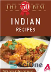 دانلود کتاب The 50 Best Indian Recipes. Tasty, Fresh, and Easy to Make! – 50 بهترین دستور پخت هندی. خوشمزه،...