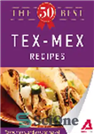 دانلود کتاب The 50 Best Tex-Mex Recipes. Tasty, Fresh, and Easy to Make! – 50 بهترین دستور غذای تکس-مکس. خوشمزه،...