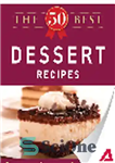 دانلود کتاب The 50 Best Dessert Recipes. Tasty, Fresh, and Easy to Make! – 50 بهترین دستور پخت دسر. خوشمزه،...