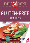 دانلود کتاب The 50 Best Gluten-Free Recipes. Tasty, Fresh, and Easy to Make! – 50 بهترین دستور غذای بدون گلوتن...