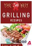 دانلود کتاب The 50 Best Grilling Recipes. Tasty, Fresh, and Easy to Make! – 50 بهترین دستور پخت کباب. خوشمزه،...