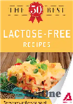 دانلود کتاب The 50 Best Lactose-Free Recipes. Tasty, Fresh, and Easy to Make! – 50 بهترین دستور العمل بدون لاکتوز....