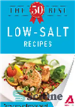 دانلود کتاب The 50 Best Low-Salt Recipes. Tasty, Fresh, and Easy to Make! – 50 بهترین دستور غذای کم نمک....