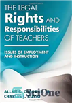 دانلود کتاب The Legal Rights and Responsibilities of Teachers: Issues Employment Instruction حقوق و مسئولیت های قانونی... 