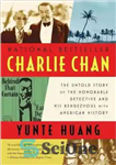 دانلود کتاب Charlie Chan: The Untold Story of the Honorable Detective and His Rendezvous with American History – چارلی چان:...