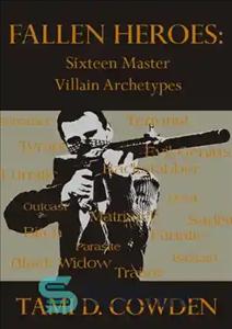 دانلود کتاب Fallen Heroes: Sixteen Master Villain Archetypes – قهرمانان سقوط کرده: شانزده کهن الگوی استاد شرور