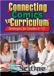 دانلود کتاب Connecting Comics to Curriculum: Strategies for Grades 6-12 – اتصال کمیک به برنامه درسی: استراتژی برای کلاس های...