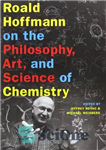 دانلود کتاب Roald Hoffmann on the Philosophy, Art, and Science of Chemistry – رولد هافمن در مورد فلسفه، هنر و...