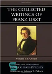 دانلود کتاب The Collected Writings of Franz Liszt. Vol. 1: F. Chopin – نوشته های جمع آوری شده Franz Liszt....