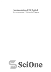 دانلود کتاب Implementation of Oil Related Environmental Policies in Nigeria : Government Inertia and Conflict in the Niger Delta –...