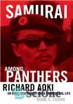 دانلود کتاب Samurai Among Panthers: Richard Aoki On Race, Resistance, And A Paradoxical Life – سامورایی در میان پلنگ ها:...