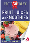 دانلود کتاب 50 Best Fruit Juices and Smoothies. Tasty, Fresh, and Easy to Make! – 50 بهترین آب میوه و...