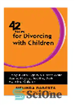 دانلود کتاب 42 Rules for Divorcing with Children. Doing It with Dignity & Grace While Raising Happy, Healthy, Well-Adjusted… –...