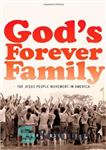 دانلود کتاب God’s Forever Family: The Jesus People Movement in America – خانواده همیشه خدا: جنبش مردم عیسی در آمریکا