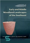 دانلود کتاب Early and Middle Woodland Landscapes of the Southeast – مناظر جنگلی اولیه و میانی جنوب شرقی