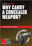 دانلود کتاب Gun Digest’s Why Carry a Concealed Weapon  eShort – تفنگ دایجست چرا یک سلاح مخفی حمل می کنیم؟...