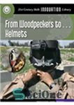 دانلود کتاب From Woodpeckers to… Helmets – از دارکوب تا … کلاه ایمنی