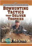 دانلود کتاب Bowhunting Tactics That Deliver Trophies: A Guide to Finding and Taking Monster Whitetail Bucks – تاکتیک‌های شکار کمان...