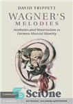 دانلود کتاب Wagner’s Melodies: Aesthetics and Materialism in German Musical Identity – ملودی های واگنر: زیبایی شناسی و ماتریالیسم در...