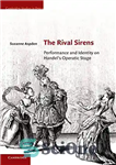 دانلود کتاب The Rival Sirens: Performance and Identity on Handel’s Operatic Stage – The Rival Sirens: عملکرد و هویت در...