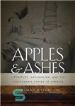 دانلود کتاب Apples and Ashes: Literature, Nationalism, and the Confederate States of America – سیب و خاکستر: ادبیات ، ناسیونالیسم...