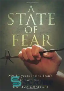 دانلود کتاب A State of Fear: My 10 Years Inside Iran’s Torture Jails – وضعیت ترس: 10 سال من در...