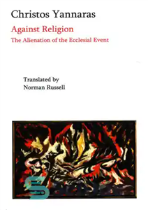 دانلود کتاب Against Religion: The Alienation of the Ecclesial Event – علیه دین: بیگانگی واقعه کلیسایی