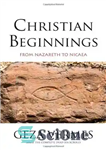 دانلود کتاب Christian Beginnings: From Nazareth to Nicaea – آغاز مسیحی: از ناصره تا نیکا