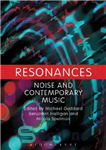 دانلود کتاب Resonances: Noise and Contemporary Music – طنین ها: نویز و موسیقی معاصر