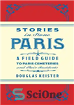 دانلود کتاب Stories in Stone Paris: A Field Guide to Paris Cemeteries & Their Residents – داستان‌هایی در استون پاریس:...