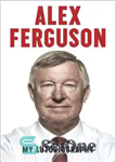 دانلود کتاب Alex Ferguson. My Autobiography – الکس فرگوسن زندگی نامه من