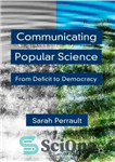 دانلود کتاب Communicating Popular Science: From Deficit to Democracy – برقراری ارتباط علوم عامه: از کسری تا دموکراسی